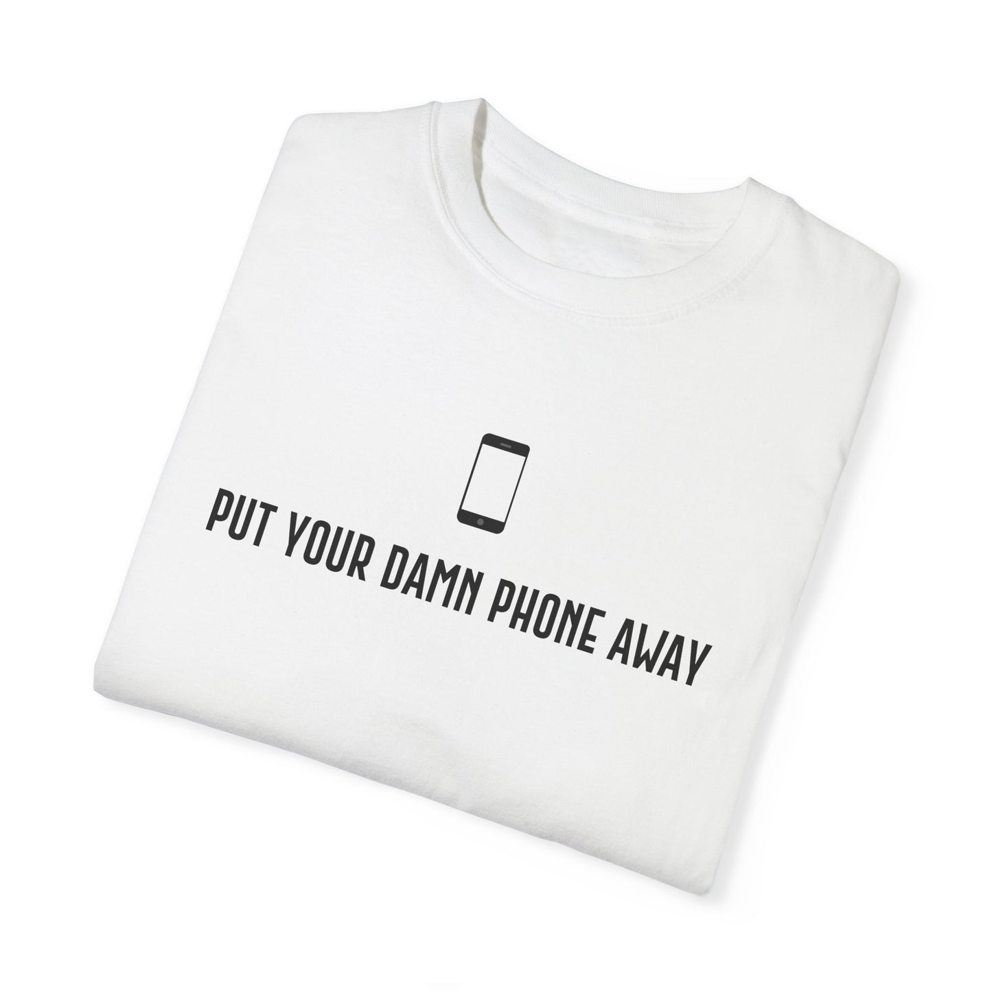 Put Your Damn Phone Away T-Shirt