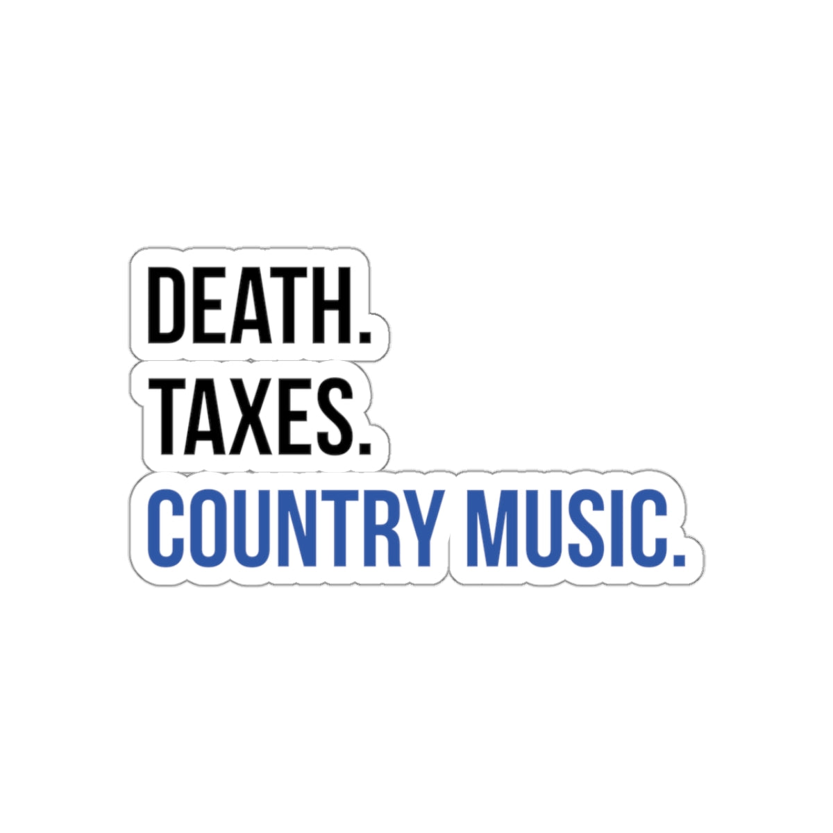 Death, Taxes, Country Music Stickers