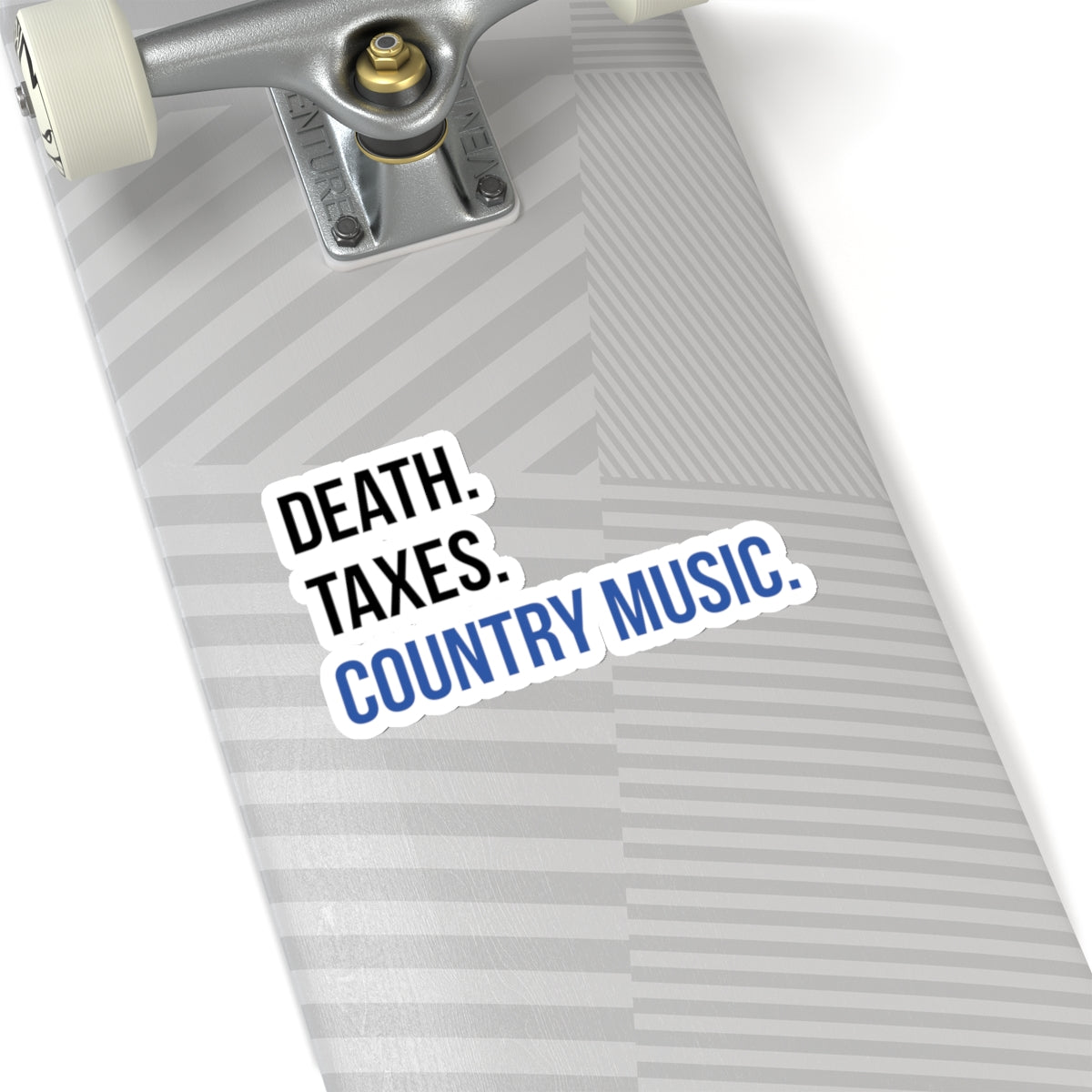 Death, Taxes, Country Music Stickers