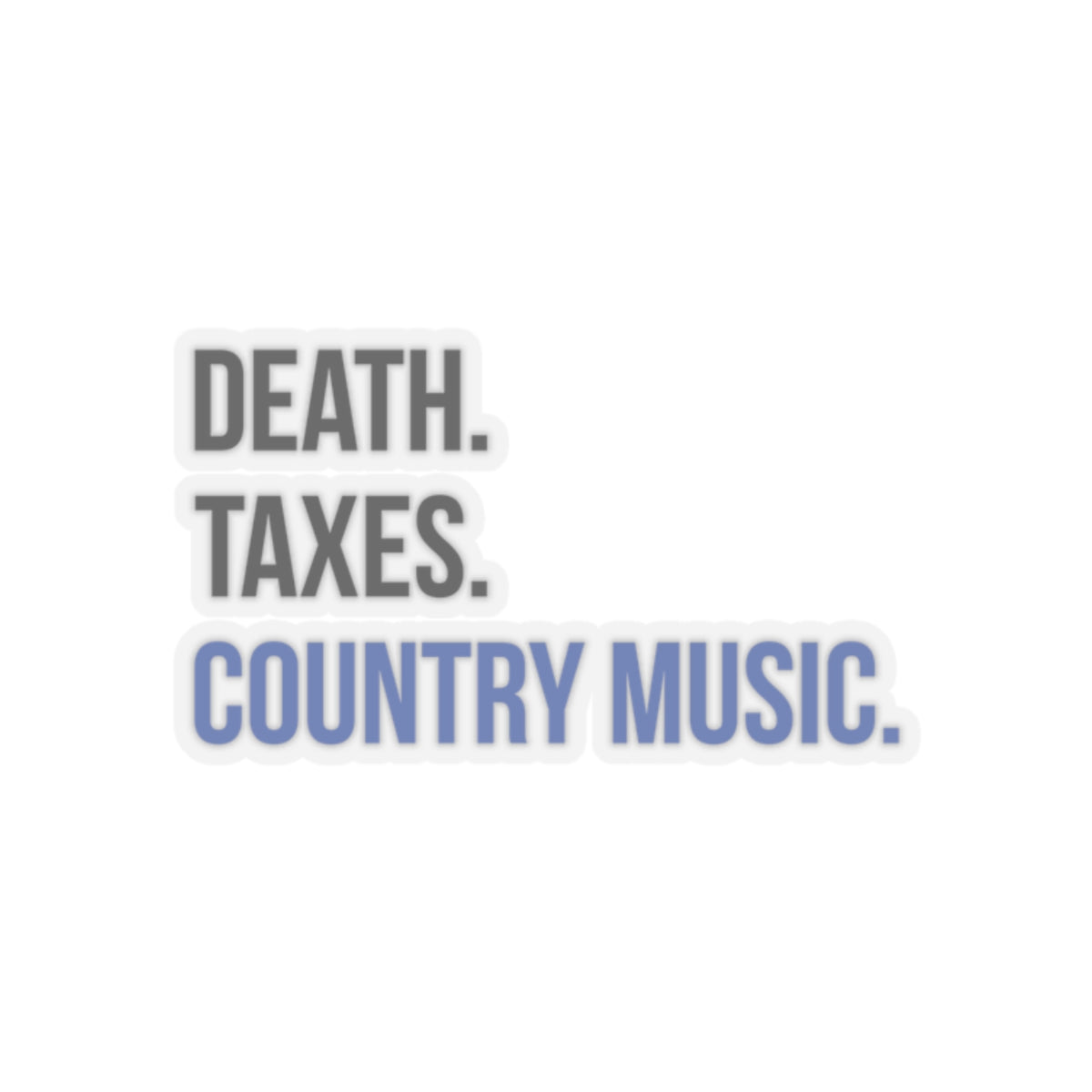 Death, Taxes, Country Music Stickers